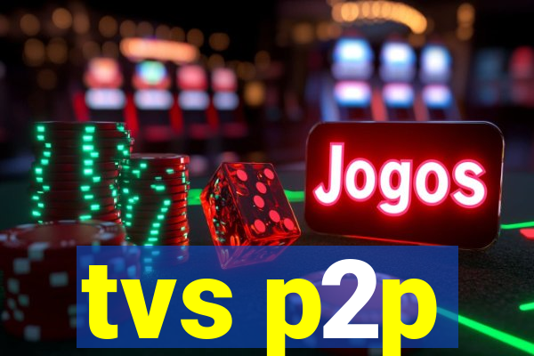 tvs p2p